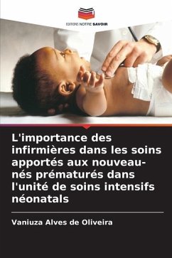 L'importance des infirmières dans les soins apportés aux nouveau-nés prématurés dans l'unité de soins intensifs néonatals - Alves de Oliveira, Vaniuza