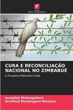 CURA E RECONCILIAÇÃO NACIONAL NO ZIMBABUÉ - Mutangadura, Josephat;Muchingami-Balance, Archford