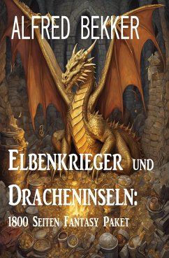 Elbenkrieger und Dracheninseln: 1800 Seiten Fantasy Paket (eBook, ePUB) - Bekker, Alfred