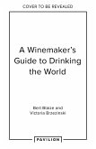 A Winemaker's Guide to Drinking the World (eBook, ePUB)