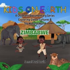 Kids On Earth A Children's Documentary Series Exploring Human Culture & The Natural World - Zimbabwe (eBook, ePUB) - David, Sensei Paul