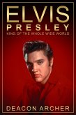 ELVIS PRESLEY - King of the Whole Wide World (eBook, ePUB)