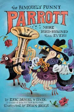 The Famously Funny Parrott: More Bird-Brained Than Ever! (eBook, ePUB) - Weiner, Eric Daniel