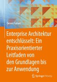 Enterprise Architektur entschlüsselt: Ein Praxisorientierter Leitfaden von den Grundlagen bis zur Anwendung (eBook, PDF)