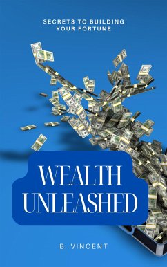 Wealth Unleashed (eBook, ePUB) - Vincent, B.