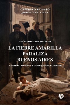 La Fiebre Amarilla paraliza Buenos Aires (eBook, ePUB) - Bavasso, Ceferino; Ayala, Jorgelina