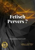 Fetisch Pervers ? (10 Kurzgeschichten, #3) (eBook, ePUB)
