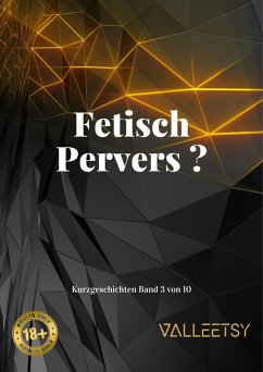 Fetisch Pervers ? (10 Kurzgeschichten, #3) (eBook, ePUB) - Valleetsy, Maria