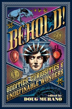 Behold: Oddities, Curiosities and Undefinable Wonders (eBook, ePUB) - Barker, Clive; Snyder, Lucy A.; Gaiman, Neil; Campbell, Ramsey; Morton, Lisa; Kirk, Brian; Wytovich, Stephanie M.; Langan, John; Hodge, Brian; Thomas, Richard