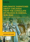 Diplomatic Dispatches about Circassia from the Consulate of France in Odessa, 1836-1840 (eBook, ePUB)