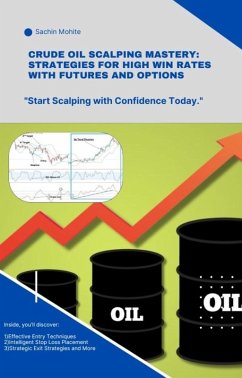 Crude Oil Scalping Mastery: Strategies for High Win Rates with Futures and Options (eBook, ePUB) - Mohite, Sachin