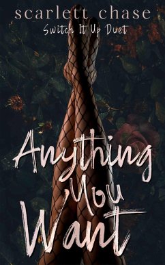 Anything You Want (Switch It Up Duet, #1) (eBook, ePUB) - Chase, Scarlett