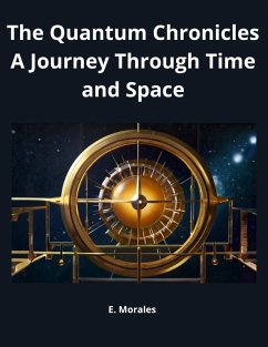 The Quantum Chronicles A Journey Through Time and Space (eBook, ePUB) - Morales, E.