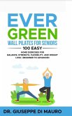 Ever Green: Wall Pilates for Seniors; 100 Easy Home Exercises for Balance, Strength, Flexibility, and Weight Loss   Beginner to Advanced (eBook, ePUB)