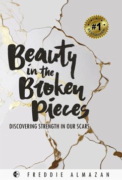 Beauty in the Broken Pieces: Discovering Strength in Our Scars (eBook, ePUB) - Almazan, Freddie