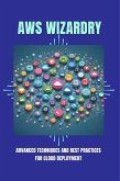AWS Wizardry: Advanced Techniques and Best Practices for Cloud Deployment (eBook, ePUB)