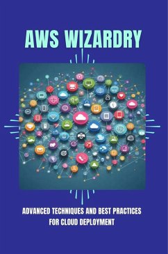 AWS Wizardry: Advanced Techniques and Best Practices for Cloud Deployment (eBook, ePUB) - Peredes, Alexander