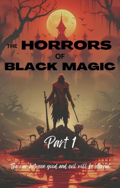 The Horrors of Black Magic (Part 1) (eBook, ePUB) The Horrors of Black Magic (Part 1) (eBook, ePUB)