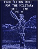 Exhibition Drill For The Military Drill Team, Vol. II (eBook, ePUB)