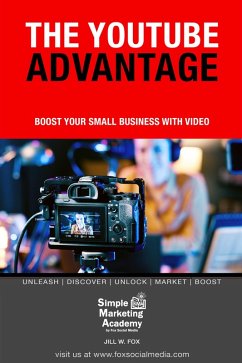 The YouTube Advantage: Boost Your Small Business With Video (Social Media Marketing, #5) (eBook, ePUB) - Fox, Jill W
