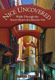 Nice Uncovered: Walks Through the Secret Heart of a Historic City (eBook, ePUB)