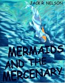 Mermaids and the Mercenary (eBook, ePUB) Mermaids and the Mercenary (eBook, ePUB)