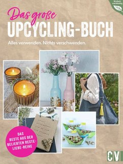 Das große Upcycling-Buch - Alles verwenden. Nichts verschwenden. (eBook, PDF) - Mielkau, Ina; Kilb, Helene; Knoblauch, Petra; Leva-Dehm, Annette