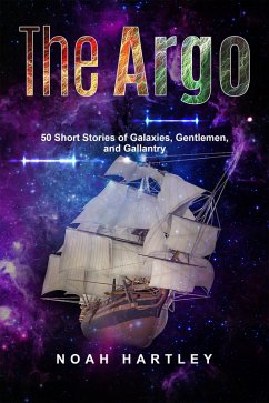 The Argo: 50 Short Stories of Galaxies, Gentlemen, and Gallantry (eBook, ePUB) - Hartley, Noah