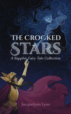 The Crooked Stars: A Sapphic Fairy Tale Collection (eBook, ePUB) - Lyon, Jacquelynn