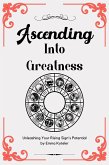 Ascending Into Greatness: Unleashing Your Rising Sign's Potential (eBook, ePUB) Ascending Into Greatness: Unleashing Your Rising Sign's Potential (eBook, ePUB)