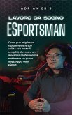 Lavoro da sogno ESportsman: Come può migliorare rapidamente le sue abilità con metodi semplici, diventare un giocatore professionista e ottenere un punto d'appoggio negli eSport. (eBook, ePUB)