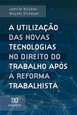 A utilização das novas tecnologias no Direito do Trabalho após a reforma trabalhista (eBook, ePUB)