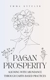 Pagan Prosperity: Aligning with Abundance through Earth-Based Practices (eBook, ePUB) Pagan Prosperity: Aligning with Abundance through Earth-Based Practices (eBook, ePUB)