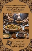 Flavors of Mesopotamia Culinary Delights in the Cradle of Civilization (eBook, ePUB) Flavors of Mesopotamia Culinary Delights in the Cradle of Civilization (eBook, ePUB)