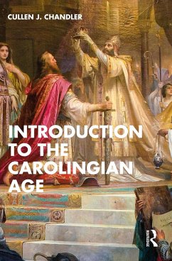 Introduction to the Carolingian Age (eBook, ePUB) - Chandler, Cullen J.