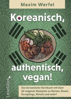 Koreanisch, authentisch, vegan! Das koreanische Kochbuch - Werfel, Maxim