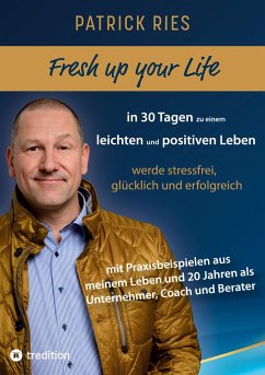 Fresh up your Life - in 30 Tagen zu einem leichten und positiven Leben - Ries, Patrick