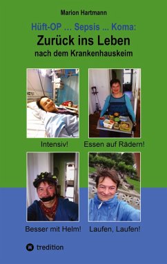 Hüft-OP ... Sepsis ... Koma: Zurück ins Leben nach dem Krankenhauskeim - Hartmann, Marion