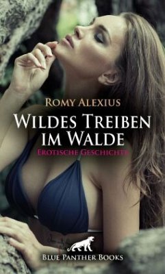 Wildes Treiben im Walde   Erotische Geschichte + 2 weitere Geschichten - Alexius, Romy