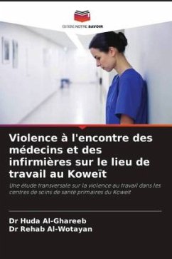 Violence à l'encontre des médecins et des infirmières sur le lieu de travail au Koweït - Al-Ghareeb, Dr Huda;Al-Wotayan, Dr Rehab