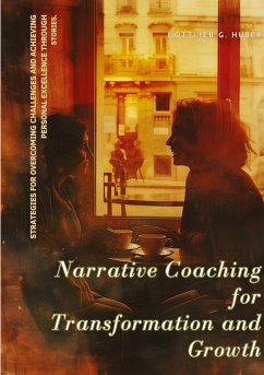 Narrative Coaching for Transformation and Growth - Huber, Gottlieb G.