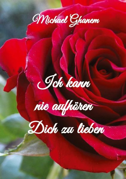 Ich kann nie aufhören Dich zu lieben Ich kann nie aufhören Dich zu lieben