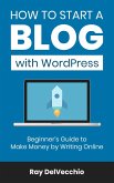 How to Start a Blog with WordPress: Beginner's Guide to Make Money by Writing Online (eBook, ePUB)