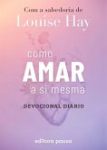 Como amar a si mesma com a sabedoria de Louise Hay (eBook, ePUB) Como amar a si mesma com a sabedoria de Louise Hay (eBook, ePUB)