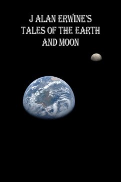 J Alan Erwine's Tales of the Earth and Moon (eBook, ePUB) - Erwine, J Alan