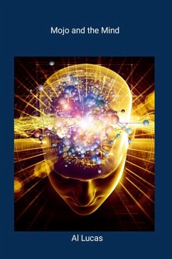Mojo and the Mind (eBook, ePUB) - Lucas, Al Mojo and the Mind (eBook, ePUB) - Lucas, Al