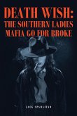 Death Wish: The Southern Ladies Mafia Go for Broke (eBook, ePUB)