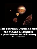 The Martian Orphans and the Moons of Jupiter (eBook, ePUB) The Martian Orphans and the Moons of Jupiter (eBook, ePUB)