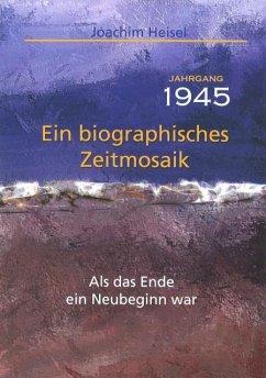 Jahrgang 1945 - Ein biographisches Zeitmosaik - Heisel, Joachim