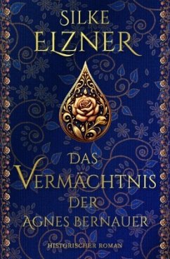 Das Vermächtnis der Agnes Bernauer - Elzner, Silke